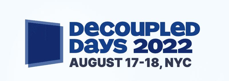 Decoupled Days 2022: August 17th and 18th. NYC.