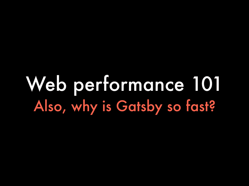 Web performance 101, Also, why is Gatsby so fast?